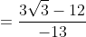 =\frac{3\sqrt3-12}{-13}
