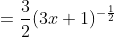 =\frac{3}{2}(3x+1)^{-\frac{1}{2}}
