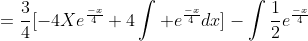 =\frac{3}{4}[-4Xe^\frac{-x}{4}+4\int e^\frac{-x}{4}dx]-\int\frac{1}{2}e^\frac{-x}{4}