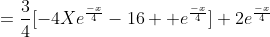 =\frac{3}{4}[-4Xe^\frac{-x}{4}-16  e^\frac{-x}{4}]+2e^\frac{-x}{4}