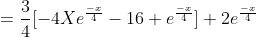 =\frac{3}{4}[-4Xe^\frac{-x}{4}-16 e^\frac{-x}{4}]+2e^\frac{-x}{4}