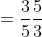 =\frac{3}{5}\frac{5}{3}