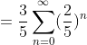 =\frac{3}{5}\sum_{n=0}^{\infty}(\frac{2}{5})^n