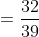 =\frac{32}{39}