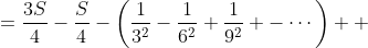 \begin{align*} k &= \left( 1+\frac{1}{3^2}+\frac{1}{5^2}+\frac{1}{7^2} +\cdots \right) - \left( \frac{1}{2^2}+\frac{1}{4^2}+\frac{1}{6^2} +\cdots \right)-\left(\frac{1}{3^2}-\frac{1}{6^2}+\frac{1}{9^2} -\cdots\right) \\ &=\frac{3S}{4}-\frac{S}{4}-\left(\frac{1}{3^2}-\frac{1}{6^2}+\frac{1}{9^2} -\cdots\right) \\ &= \frac{S}{2}-\left(\frac{1}{3^2}-\frac{1}{6^2}+\frac{1}{9^2} -\cdots\right) \\ &=\frac{S}{2}-\frac{S}{18} \\&= \frac{4S}{9}\end{align*}