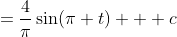 =\frac{4}{\pi}\sin(\pi t) + c