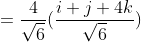 =\frac{4}{\sqrt6}(\frac{i+j+4k}{\sqrt6})