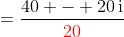 =\frac{40 - 20\,\text{i}}{\color{red}20}
