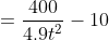=\frac{400}{4.9t^2}-10