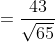 =\frac{43}{\sqrt{65}}