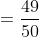 =\frac{49}{50}