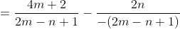 =\frac{4m+2}{2m-n+1}-\frac{2n}{-(2m-n+1)}
