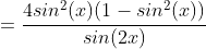 =\frac{4sin^2(x)(1-sin^2(x))}{sin(2x)}