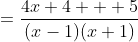 =\frac{4x+4 + 5}{(x-1)(x+1)}