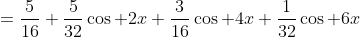 =\frac{5}{16}+\frac{5}{32}\cos 2x+\frac{3}{16}\cos 4x+\frac{1}{32}\cos 6x
