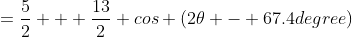 =\frac{5}{2} + \frac{13}{2} cos (2\theta - 67.4degree)