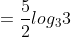 =\frac{5}{2}log_{3}3