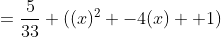 =\frac{5}{33} ((x)^2 -4(x) +1)