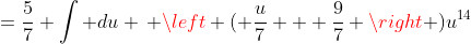 =\frac{5}{7} \int du \, \left ( \frac{u}{7} + \frac{9}{7} \right )u^{14}