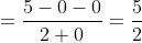 =\frac{5-0-0}{2+0}=\frac{5}{2}