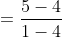 =\frac{5-4}{1-4}