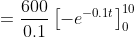 =\frac{600}{0.1}\left[-e^{-0.1t}\right]_{0}^{10}
