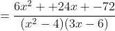 =\frac{6x^2 +24x -72}{(x^2-4)(3x-6)}