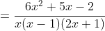 =\frac{6x^2+5x-2}{x(x-1)(2x+1)}