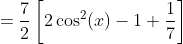 =\frac{7}{2}\left[2\cos^2(x)-1+\frac{1}{7}\right]