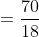 =\frac{70}{18}