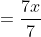 =\frac{7x}{7}