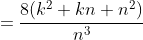 =\frac{8(k^{2}+kn+n^{2})}{n^{3}}