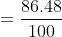 =\frac{86.48}{100}
