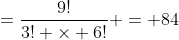 =\frac{9!}{3! \times 6!} = 84