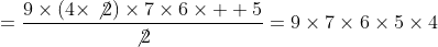 =\frac{9\times(4\times\not{2})\times7\times6\times  5}{\not{2}}=9\times7\times6\times5\times4