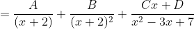=\frac{A}{(x+2)}+\frac{B}{(x+2)^2}+\frac{Cx+D}{x^2-3x+7}