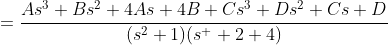 =\frac{As^3+Bs^2+4As+4B+Cs^3+Ds^2+Cs+D}{(s^2+1)(s^  2+4)}