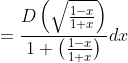 =\frac{D\left(\sqrt{\frac{1-x}{1+x}}\right)}{1+\left(\frac{1-x}{1+x}\right)}dx