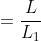=\frac{L}{L_1}