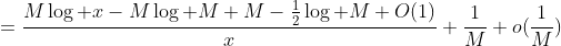 =\frac{M\log x-M\log M+M-\frac{1}{2}\log M+O(1)}{x}+\frac{1}{M}+o(\frac{1}{M})