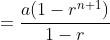 =\frac{a(1-r^{n+1})}{1-r}