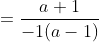 =\frac{a+1}{-1(a-1)}