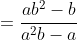 =\frac{ab^2-b}{a^2b-a}