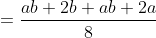 =\frac{ab+2b+ab+2a}{8}