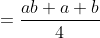 =\frac{ab+a+b}{4}
