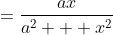 =\frac{ax}{a^2 + x^2}
