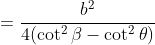 =\frac{b^2}{4(\cot^2\beta-\cot^2\theta)}