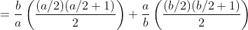 =\frac{b}{a}\left(\frac{(a/2)(a/2+1)}{2}\right)+\frac{a}{b}\left(\frac{(b/2)(b/2+1)}{2}\right)