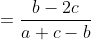 =\frac{b-2c}{a+c-b}