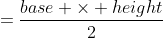=\frac{base \times height}{2}